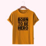 Premium Quality Cotton T-Shirt(Born to be hero)